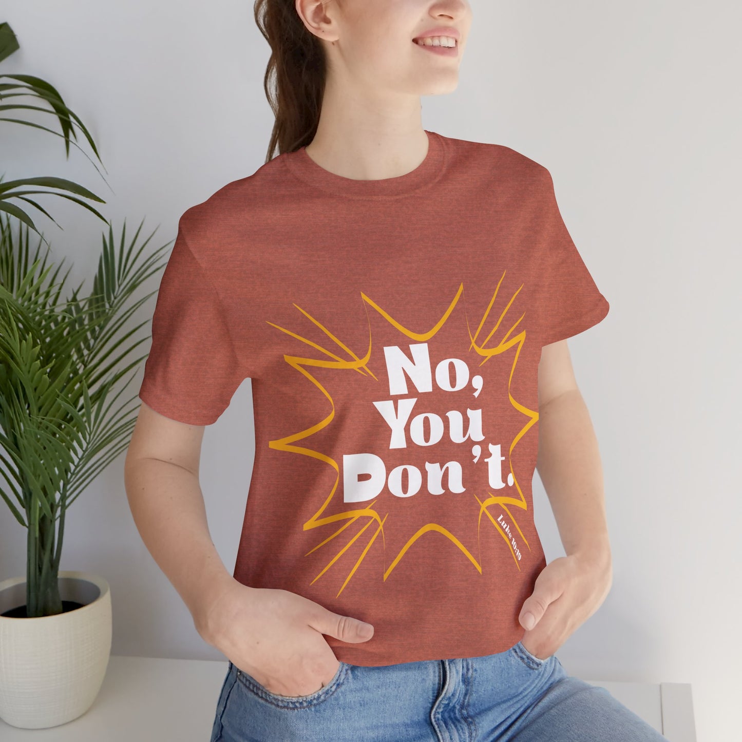 No, You don't. -Jersey Short Sleeve Tee