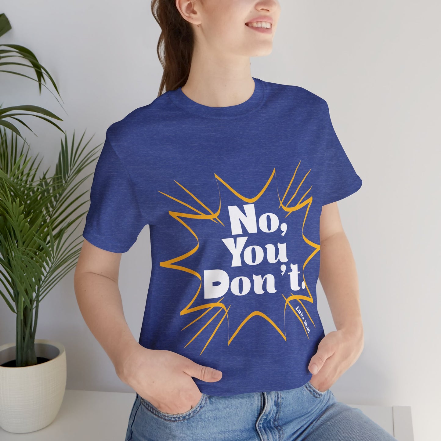 No, You don't. -Jersey Short Sleeve Tee