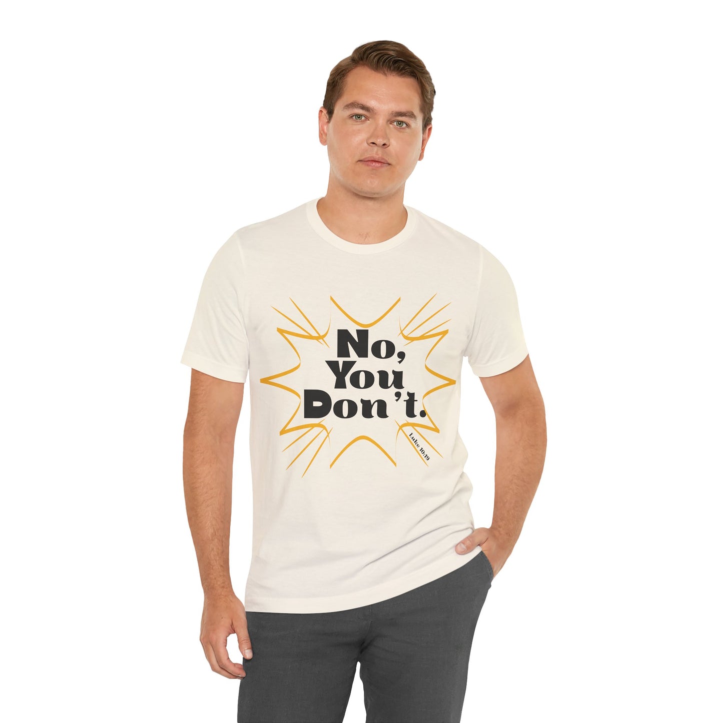 No, You don't. -Jersey Short Sleeve Tee