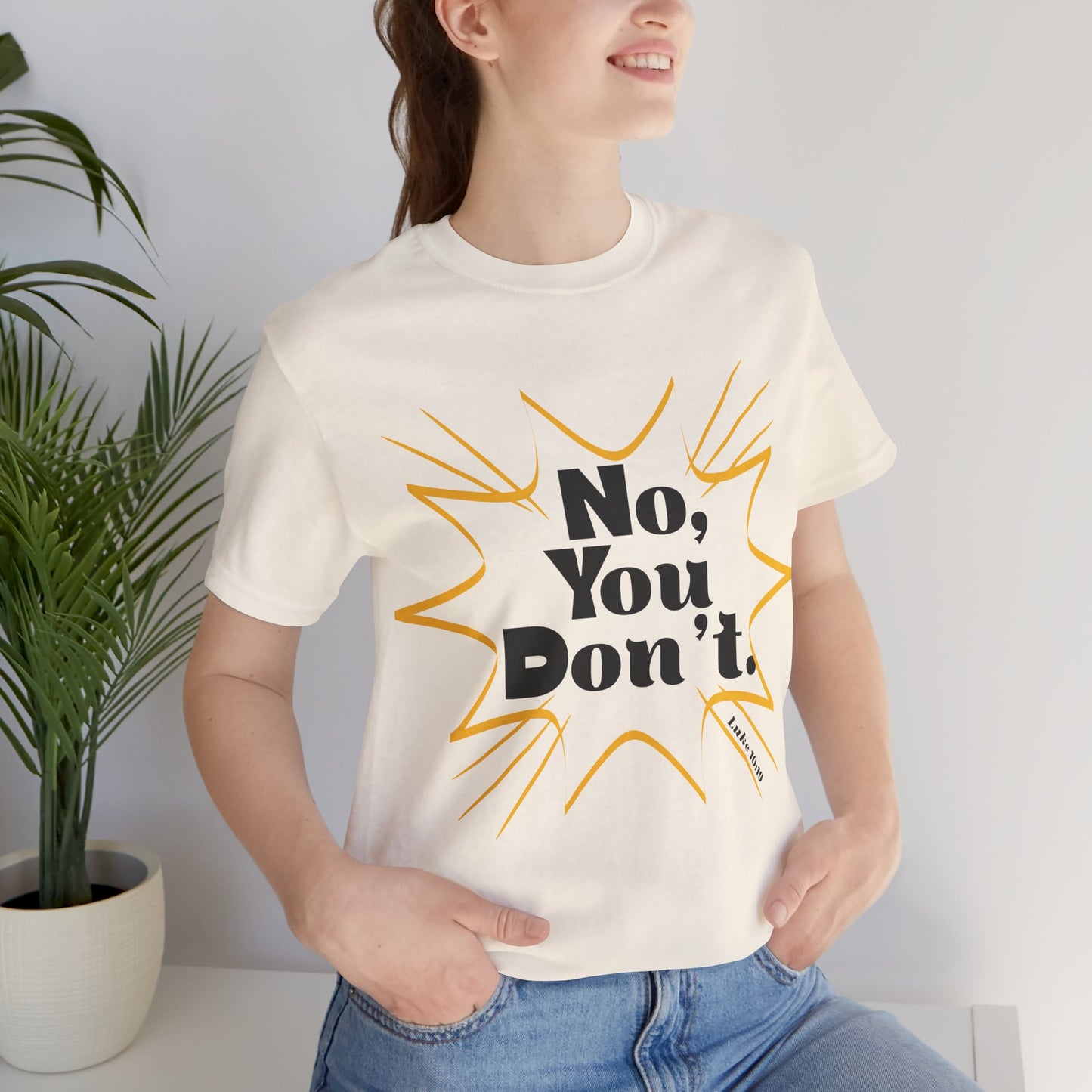 No, You don't. -Jersey Short Sleeve Tee