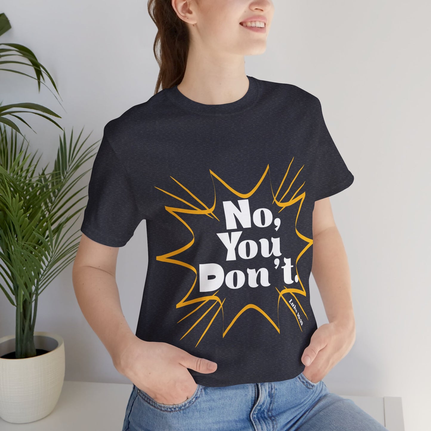 No, You don't. -Jersey Short Sleeve Tee