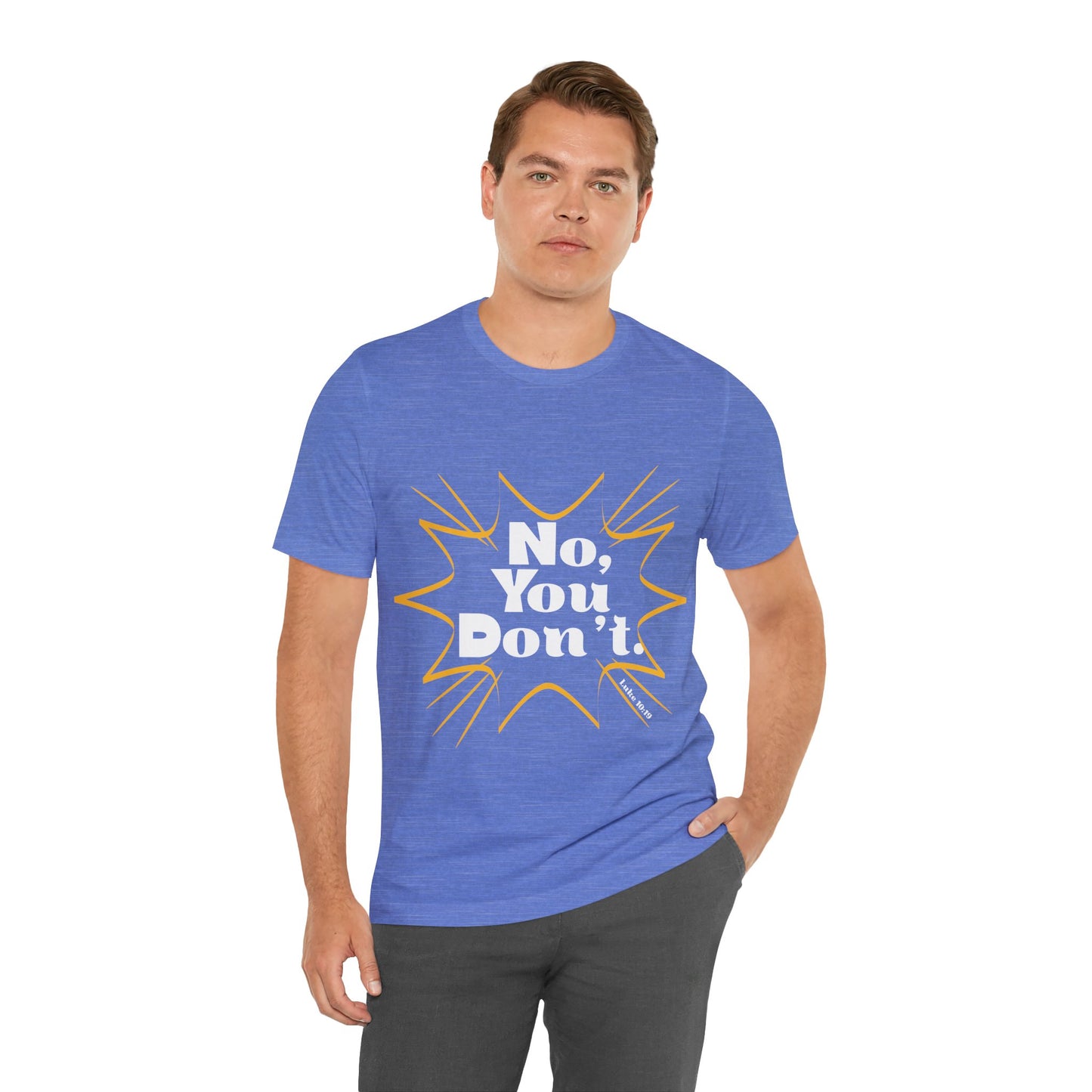 No, You don't. -Jersey Short Sleeve Tee