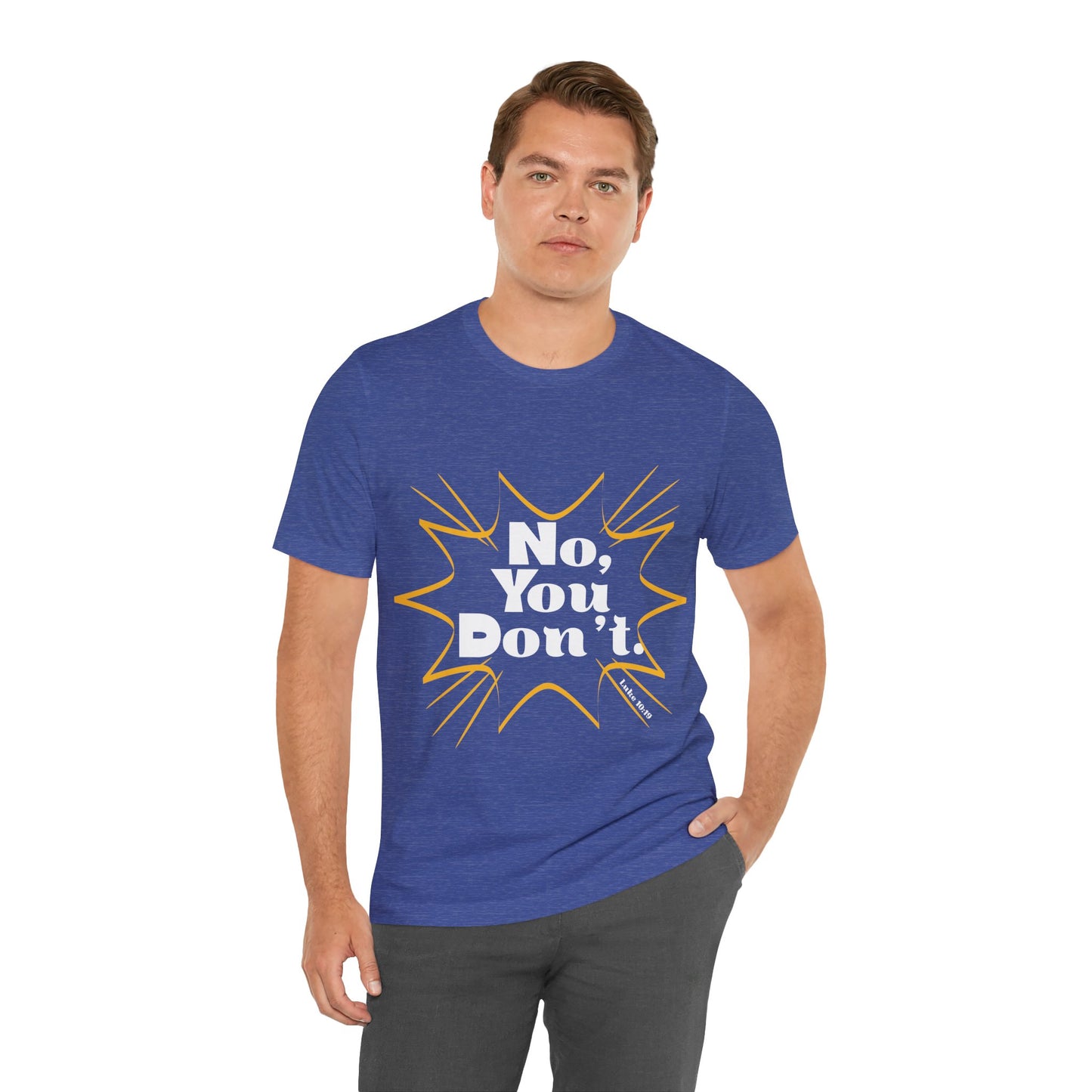 No, You don't. -Jersey Short Sleeve Tee