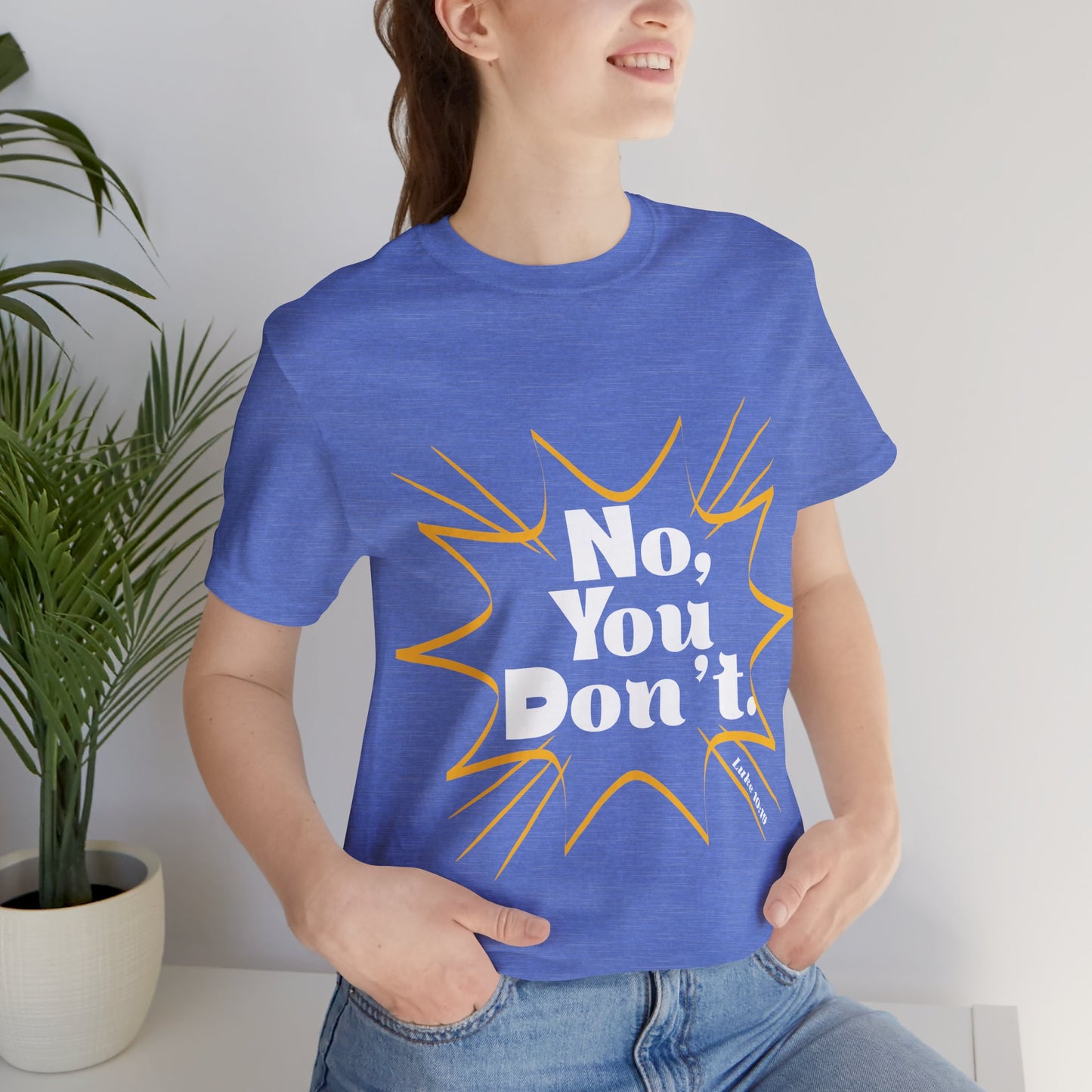No, You don't. -Jersey Short Sleeve Tee
